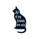 All My Friends Are Cats Vinyl Sticker